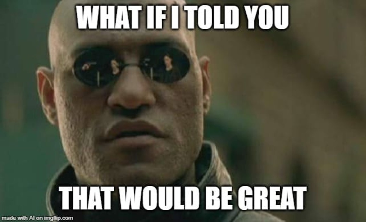 Laurence Fishburne as Morpheus What if I told you that would be great